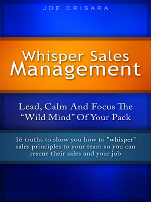 cover image of Whisper Sales Management: Lead, Calm, and Focus the 'Wild Mind" of Your Pack.